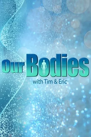 Our Bodies with Tim & Eric