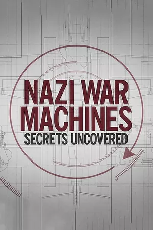Nazi War Machines: Secrets Uncovered Nazi War Machines: Secrets Uncovered