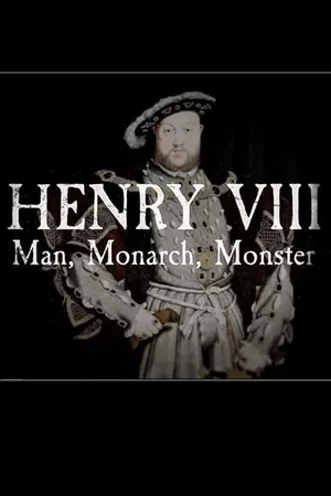 Henry VIII: Man Monarch Monster