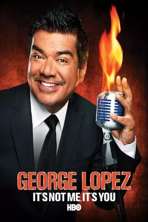 George Lopez: It's Not Me, It's You