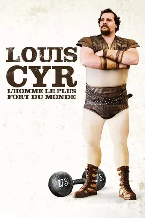 Louis Cyr: The Strongest Man in the World