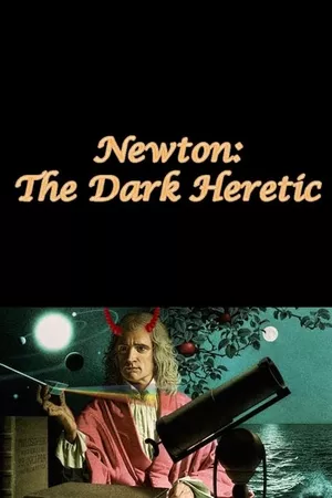 Newton: The Dark Heretic Newton: The Dark Heretic