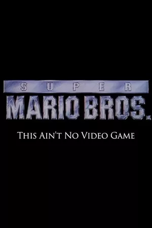 Super Mario Bros: This Ain't No Video Game