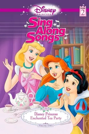 Disney Princess Sing Along Songs, Vol. 2 - Enchanted Tea Party