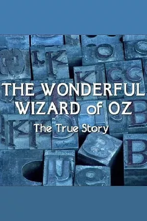 The Wonderful Wizard of Oz: The True Story