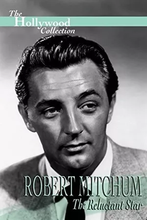 Robert Mitchum: The Reluctant Star