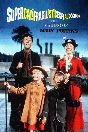 Supercalifragilisticexpialidocious: The Making of 'Mary Poppins'