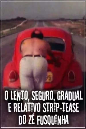 O Lento, Seguro, Gradual e Relativo Strip-tease do Zé Fusquinha