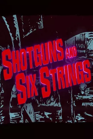 Shotguns and Six Strings: Making a Rock N Roll Fable