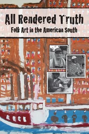 All Rendered Truth: Folk Art in the American South