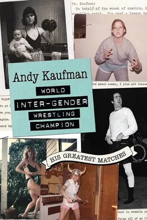 Andy Kaufman World Inter-Gender Wrestling Champion: His Greatest Matches