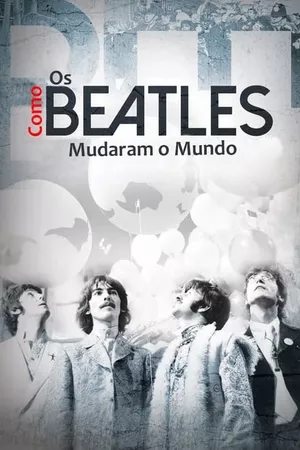 Como os Beatles Mudaram o Mundo