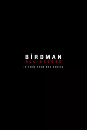 Birdman: All-Access (A View From the Wings)