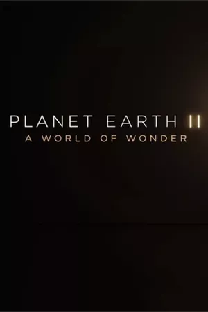 Planet Earth II: A World of Wonder