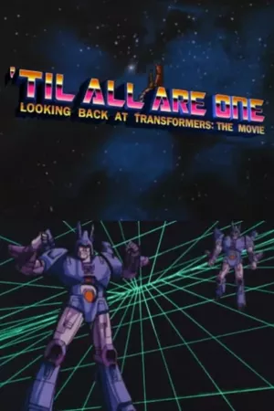 'Til All Are One: Looking Back at Transformers - The Movie