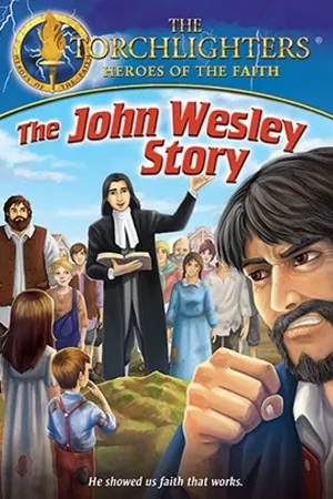 Torchlighters: The John Wesley Story