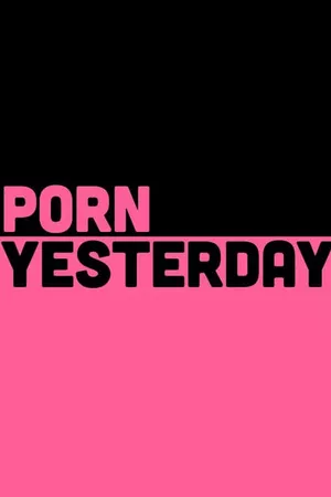 Porn Yesterday