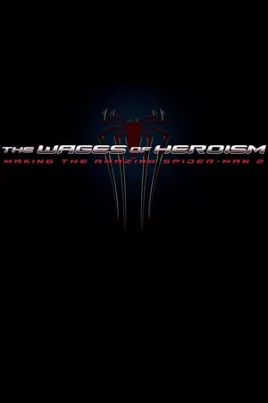 The Wages of Heroism: Making The Amazing Spider-Man 2