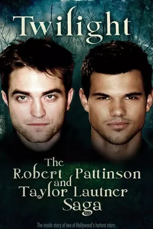 Twilight: The Robert Pattinson and Taylor Lautner Saga