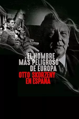 O Homem Mais Perigoso da Europa: Otto Skorzeny na Espanha