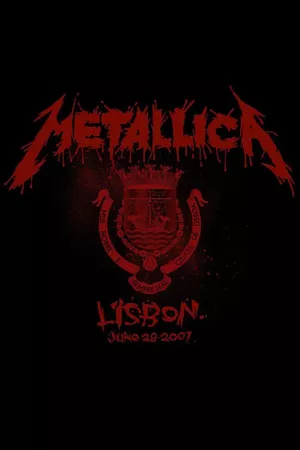 Metallica: Live in Lisbon, Portugal - June 28, 2007