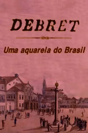 Debret: Uma Aquarela Do Brasil