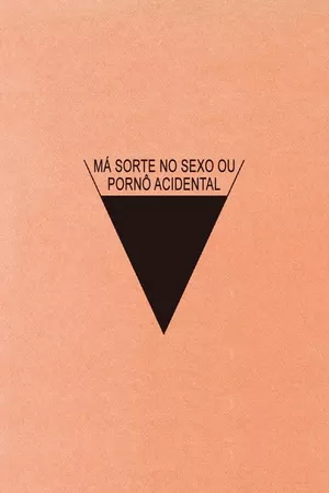 Má Sorte no Sexo ou Pornô Acidental