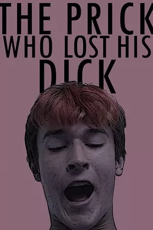 The Prick Who Lost His Dick