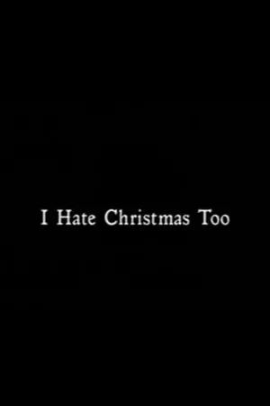 I Hate Christmas Too