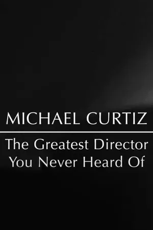 Michael Curtiz: The Greatest Director You Never Heard Of