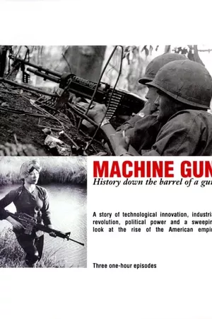 Machine Gun: History Down the Barrel of a Gun