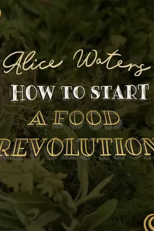 Alice Waters: How To Start A Food Revolution