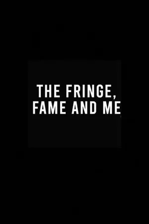 The Fringe, Fame and Me