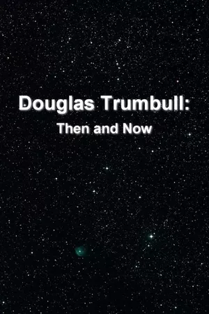 Douglas Trumbull: Then and Now