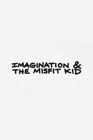 Imagination & the Misfit Kid