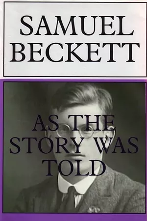 Samuel Beckett: As the Story Was Told