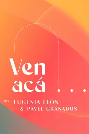 Ven Acá... con Eugenia León y Pavel Granados