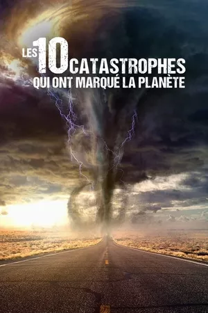 Les 10 Catastrophes qui ont marqué la planète