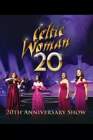 Celtic Woman: 20th Anniversary Show Celtic Woman: 20th Anniversary Show