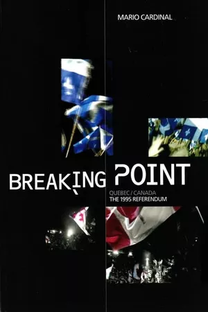 Breaking Point: Canada/Quebec - The 1995 Referendum