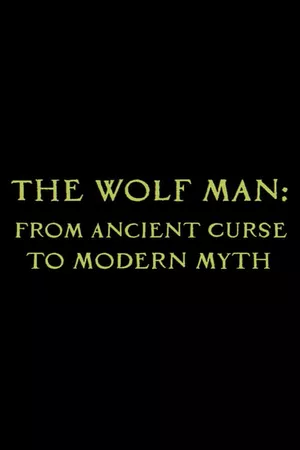 The Wolf Man: From Ancient Curse to Modern Myth