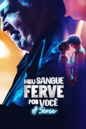 Meu Sangue Ferve por Você: A Série