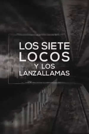 Los siete locos y los lanzallamas