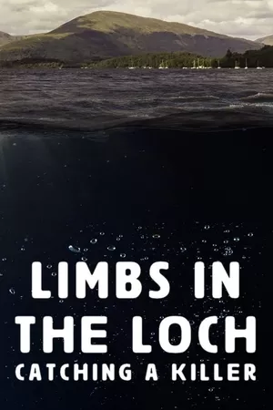 Limbs in the Loch: Catching a Killer Limbs in the Loch: Catching a Killer