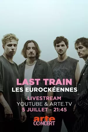 Last Train - Les Eurockéennes de Belfort 2025 Last Train - Les Eurockéennes de Belfort 2025