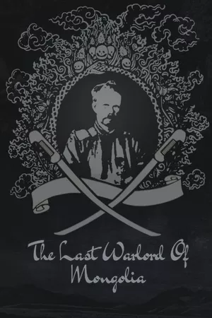The Last Warlord of Mongolia The Last Warlord of Mongolia